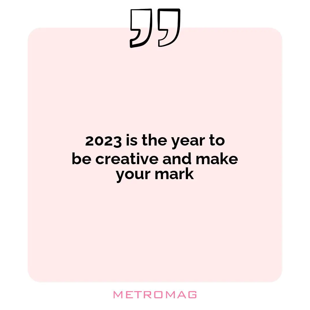 2023 is the year to be creative and make your mark