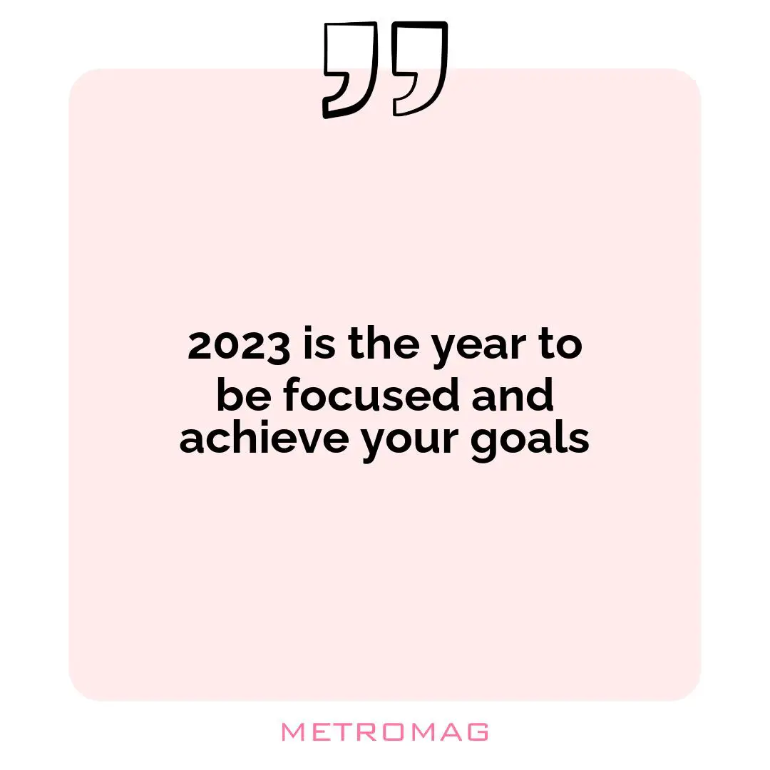 2023 is the year to be focused and achieve your goals