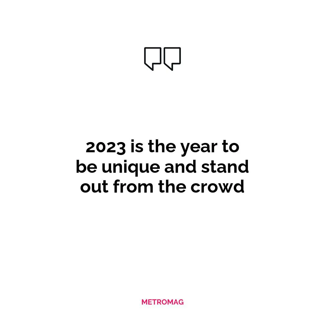 2023 is the year to be unique and stand out from the crowd