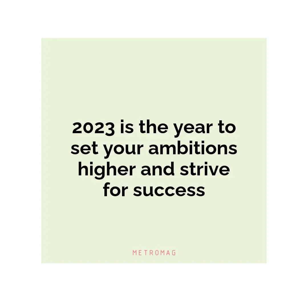 2023 is the year to set your ambitions higher and strive for success