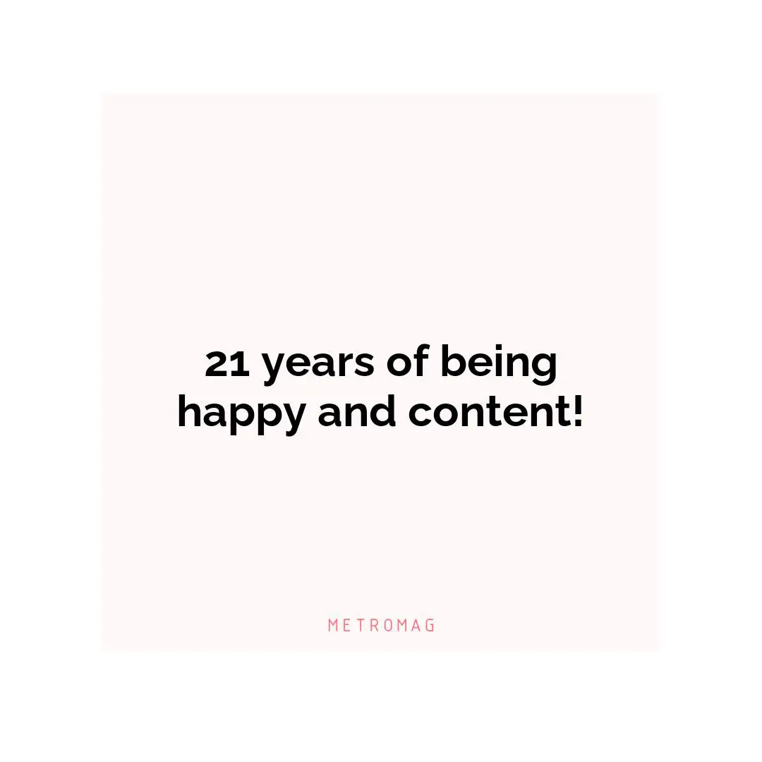 21 years of being happy and content!