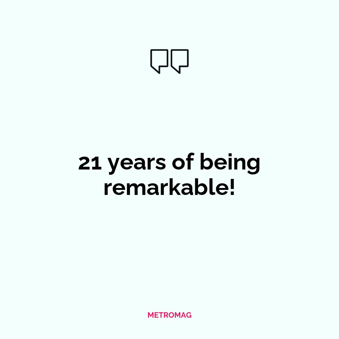21 years of being remarkable!