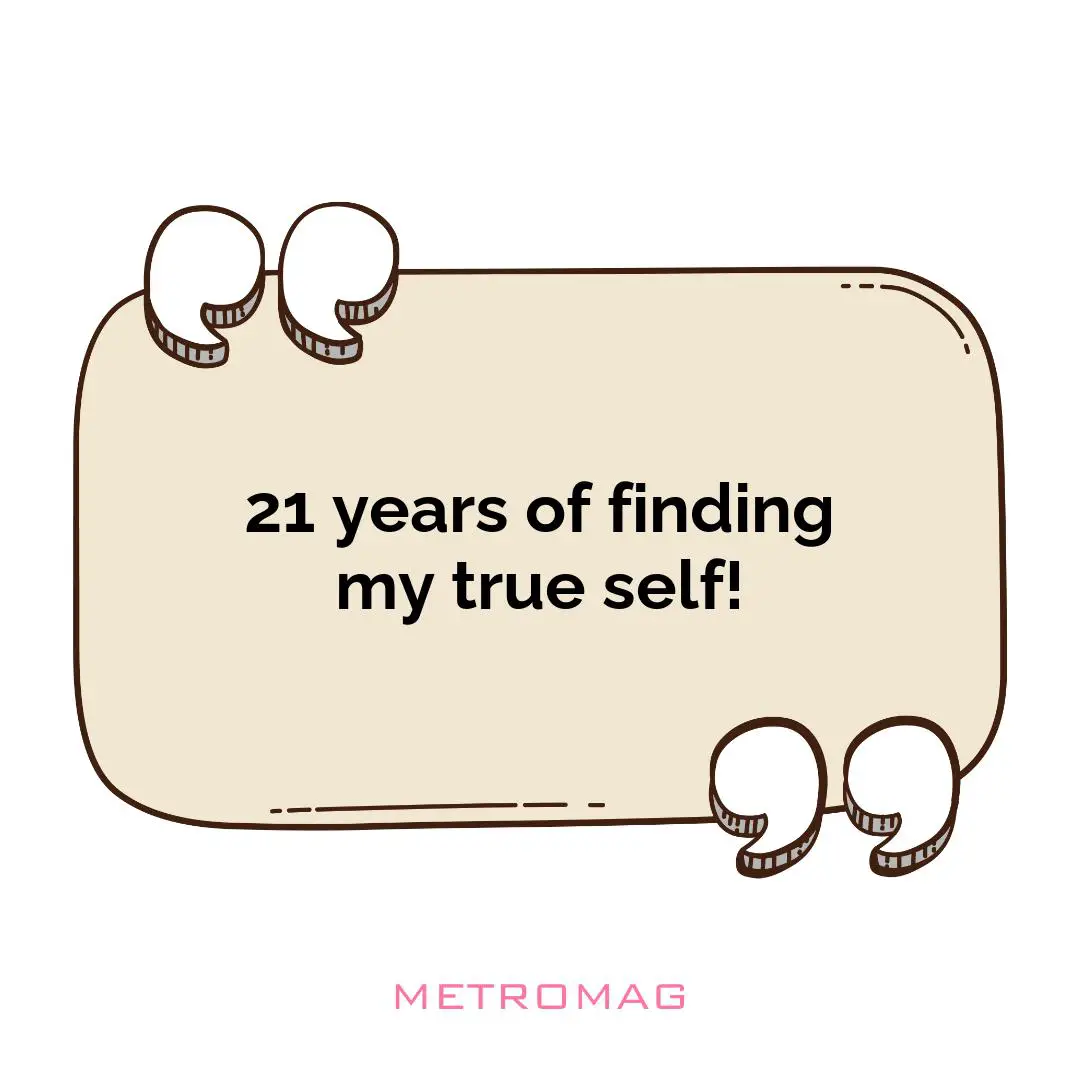 21 years of finding my true self!
