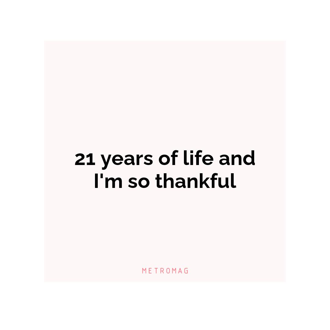 21 years of life and I'm so thankful