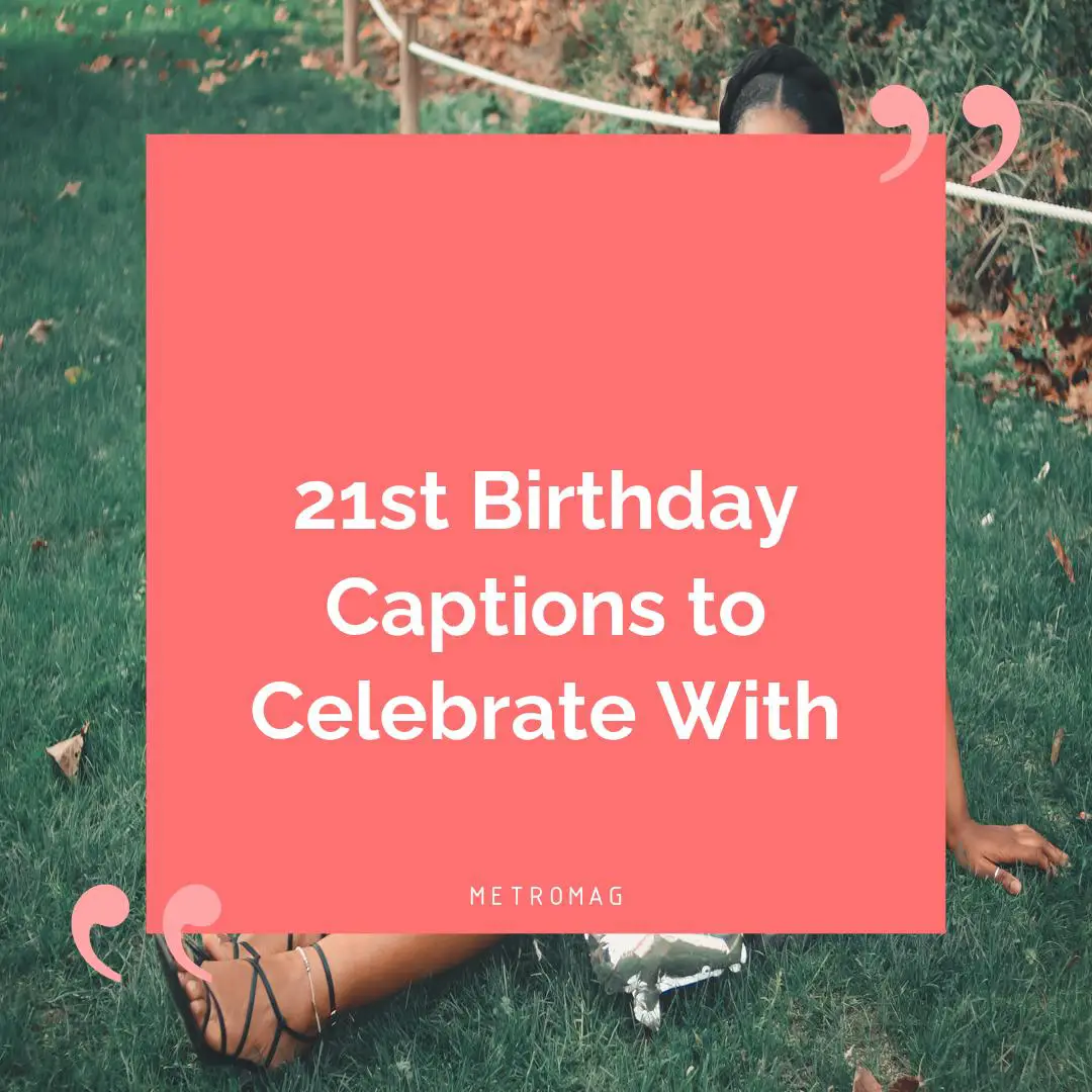 21st Birthday Captions to Celebrate With