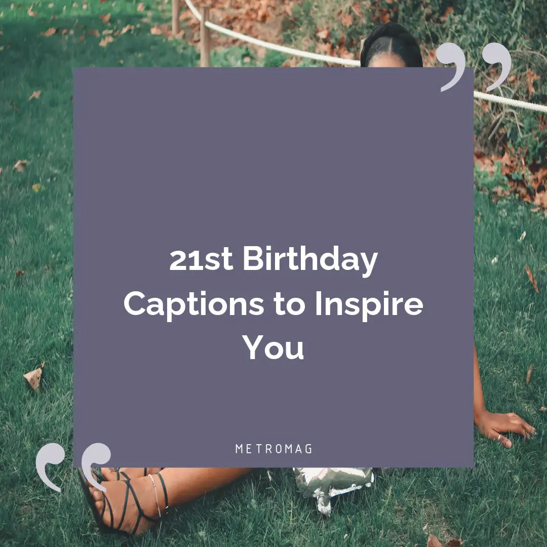 21st Birthday Captions to Inspire You