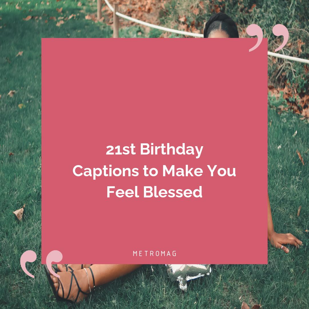21st Birthday Captions to Make You Feel Blessed