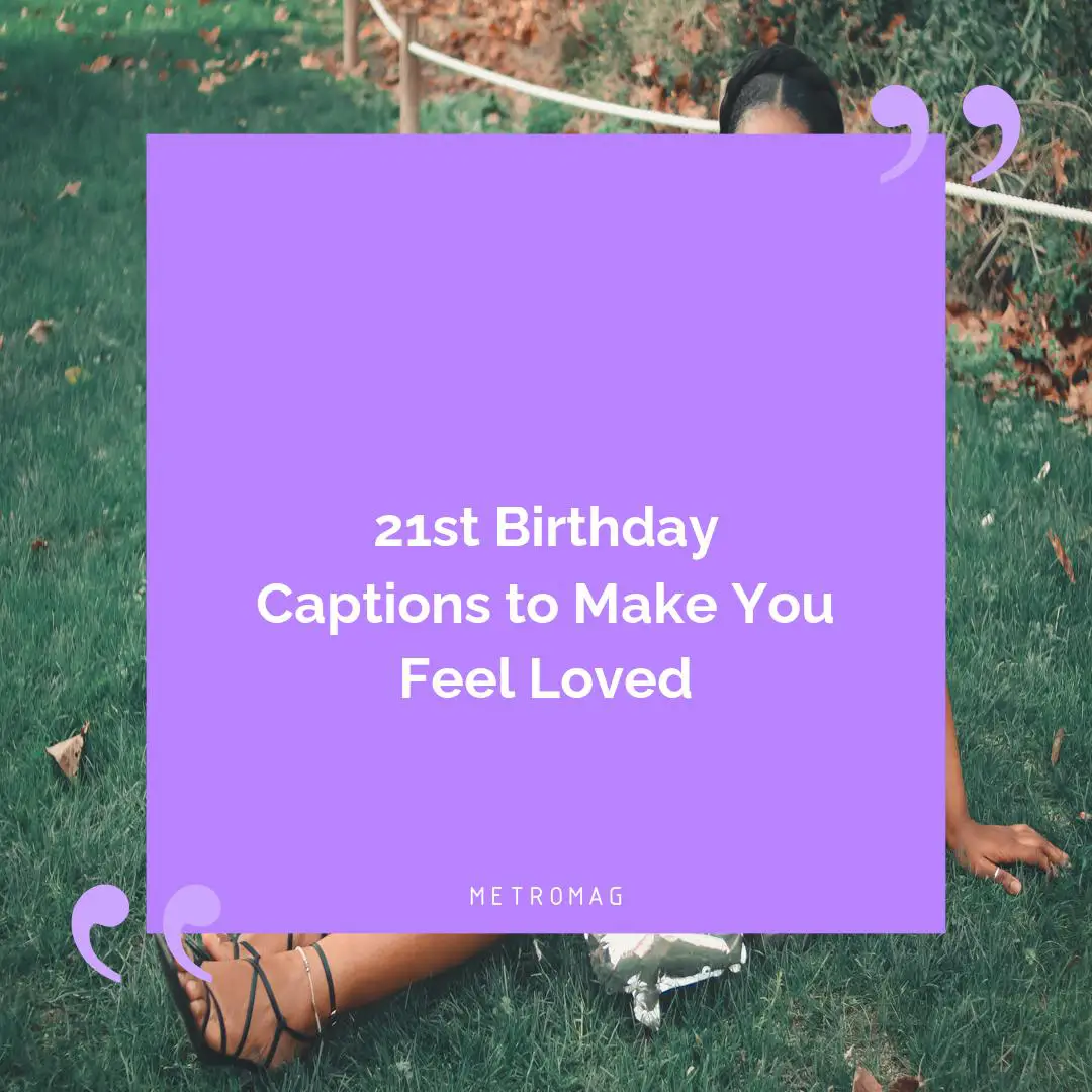 21st Birthday Captions to Make You Feel Loved