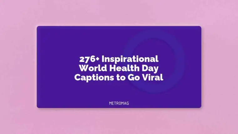 276+ Inspirational World Health Day Captions to Go Viral
