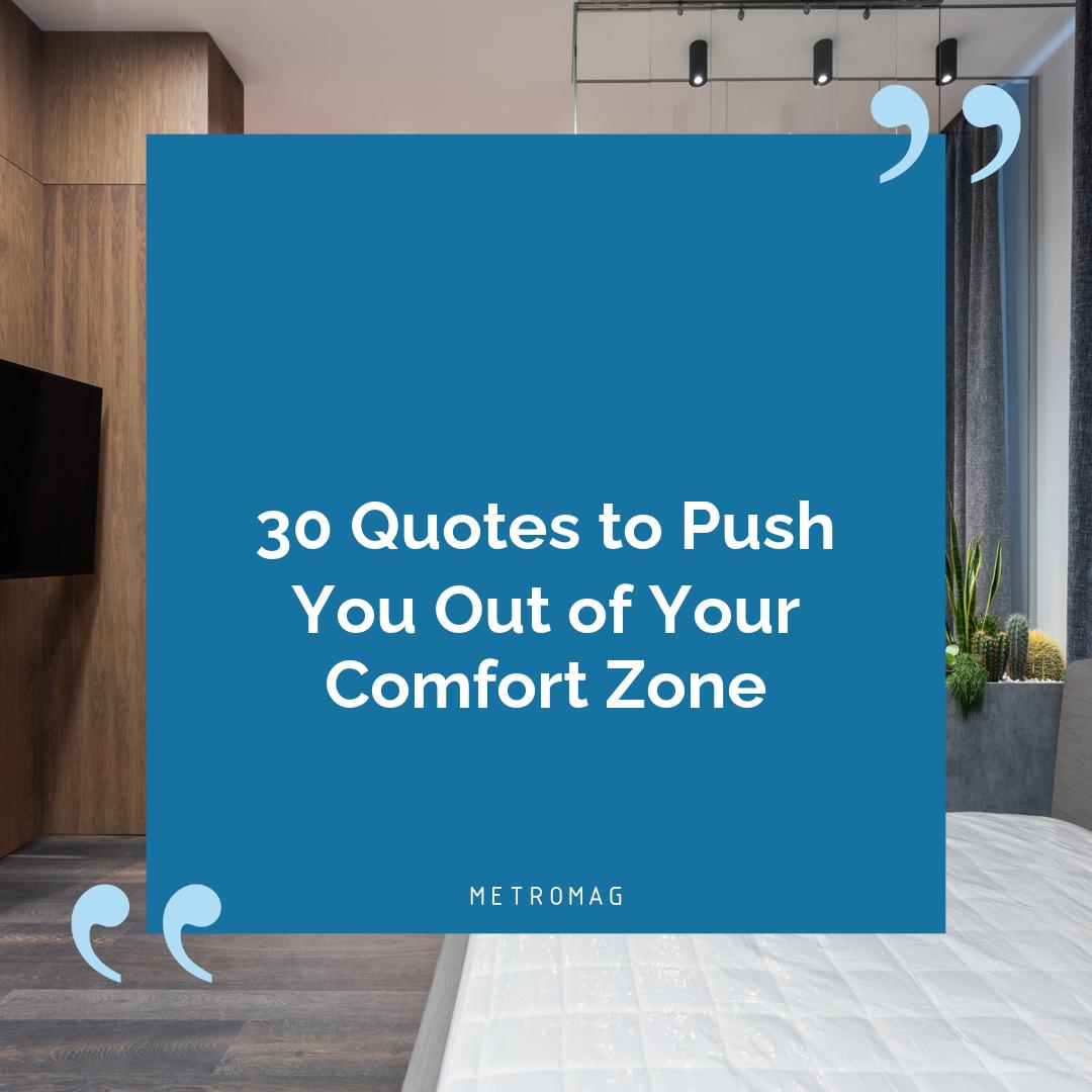 30 Quotes to Push You Out of Your Comfort Zone
