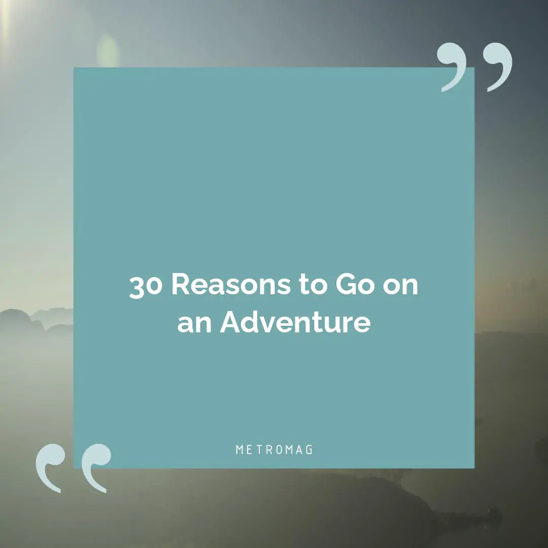 30 Reasons to Go on an Adventure