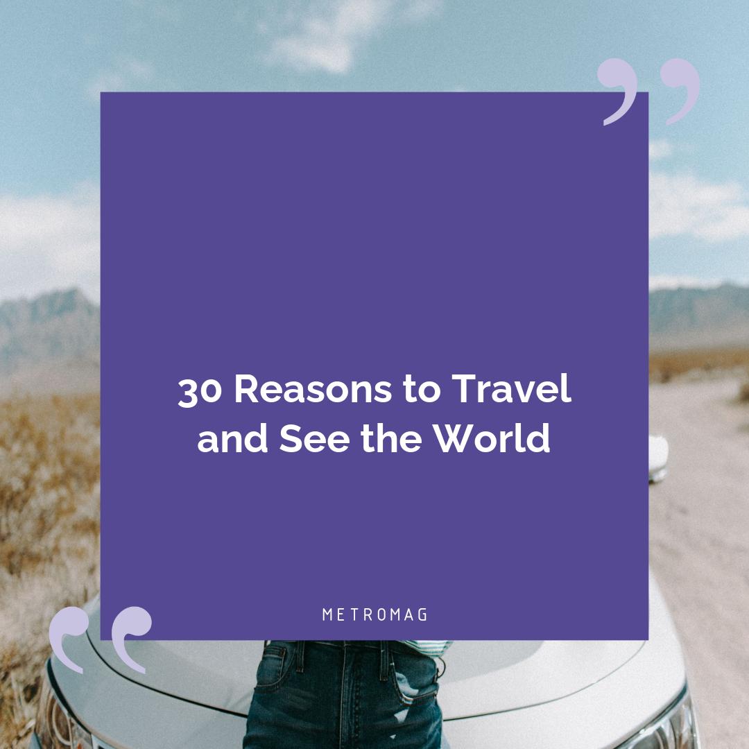 30 Reasons to Travel and See the World