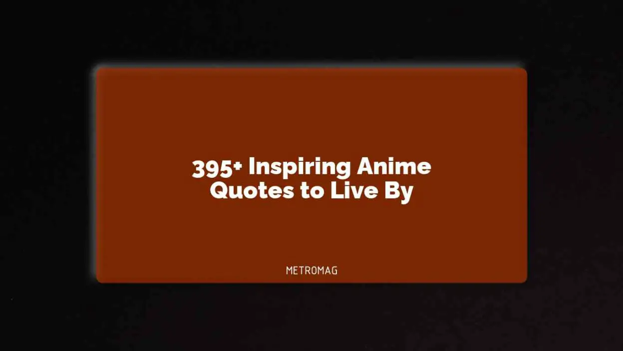 395+ Inspiring Anime Quotes to Live By