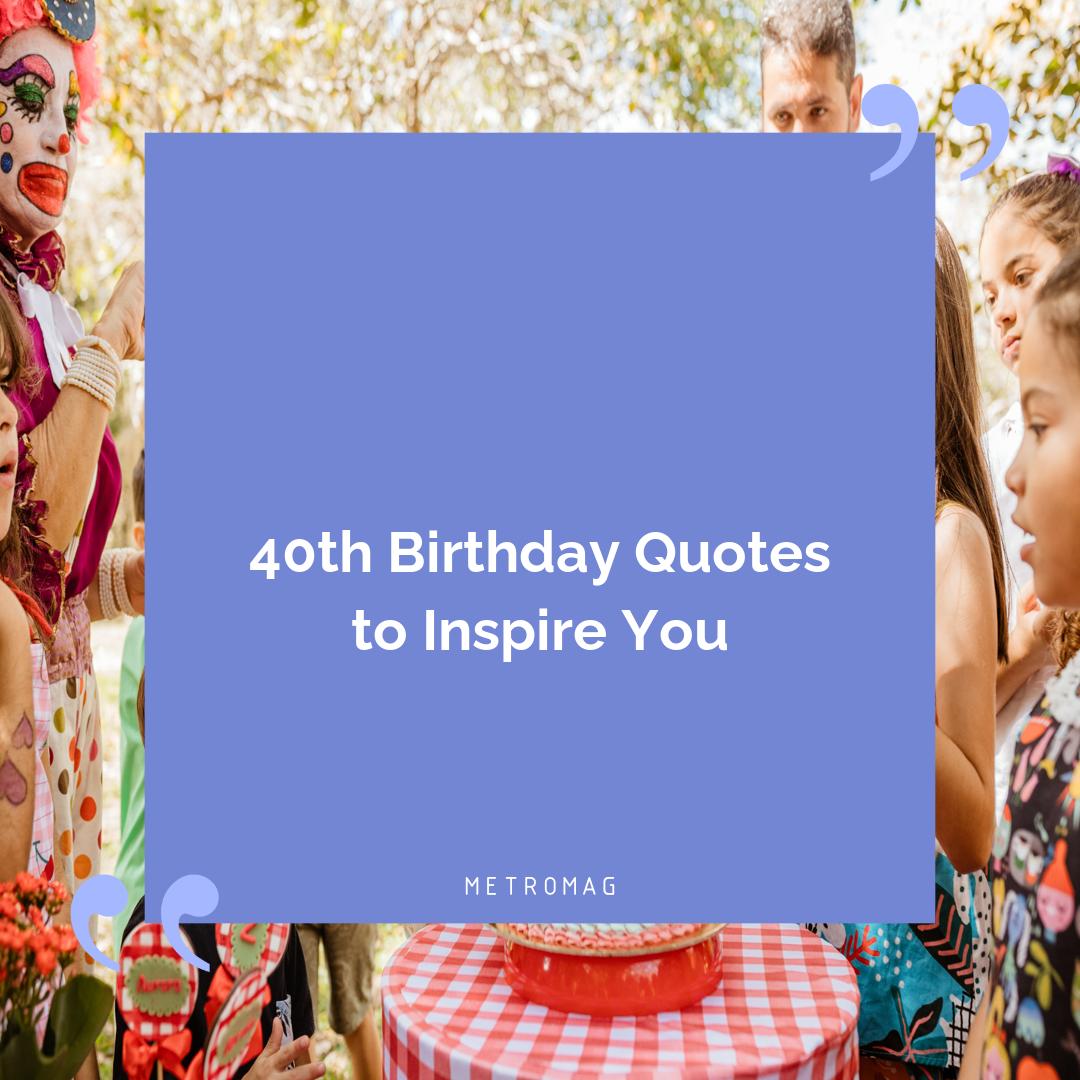 40th Birthday Quotes to Inspire You