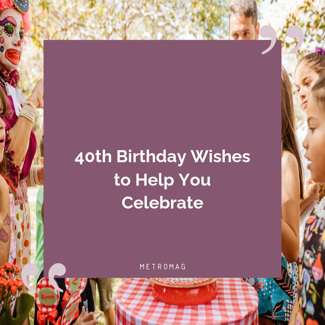 40th Birthday Wishes to Help You Celebrate