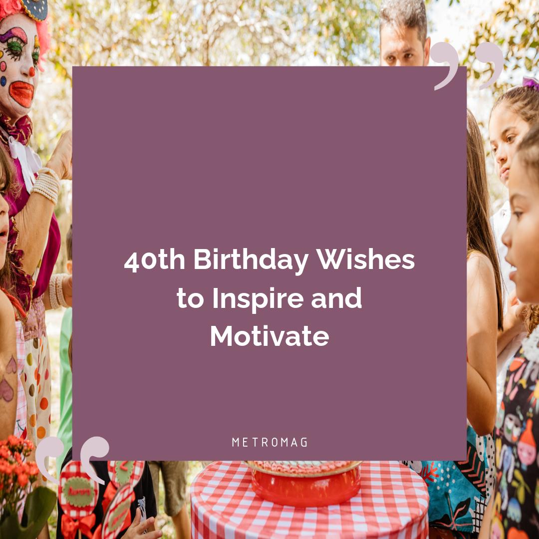 40th Birthday Wishes to Inspire and Motivate