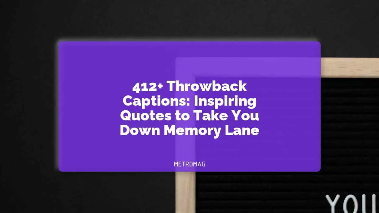 412+ Throwback Captions: Inspiring Quotes to Take You Down Memory Lane