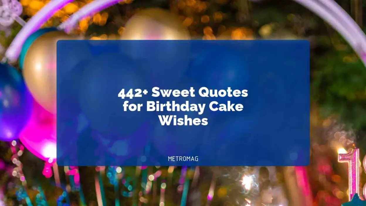 442+ Sweet Quotes for Birthday Cake Wishes