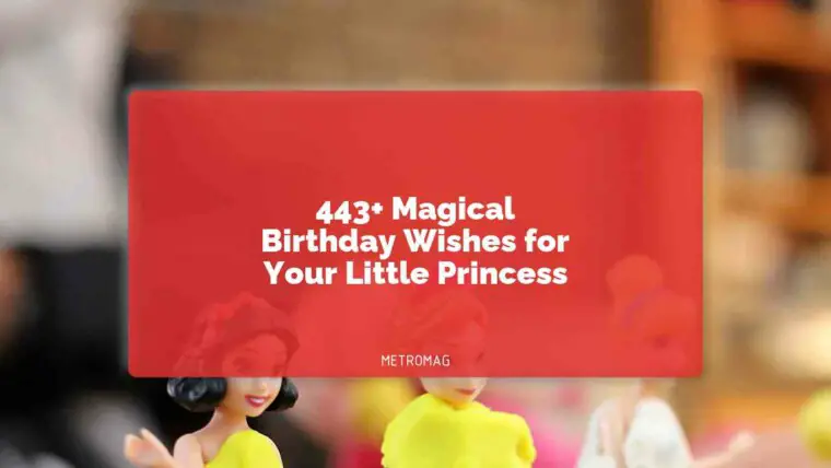 443+ Magical Birthday Wishes for Your Little Princess