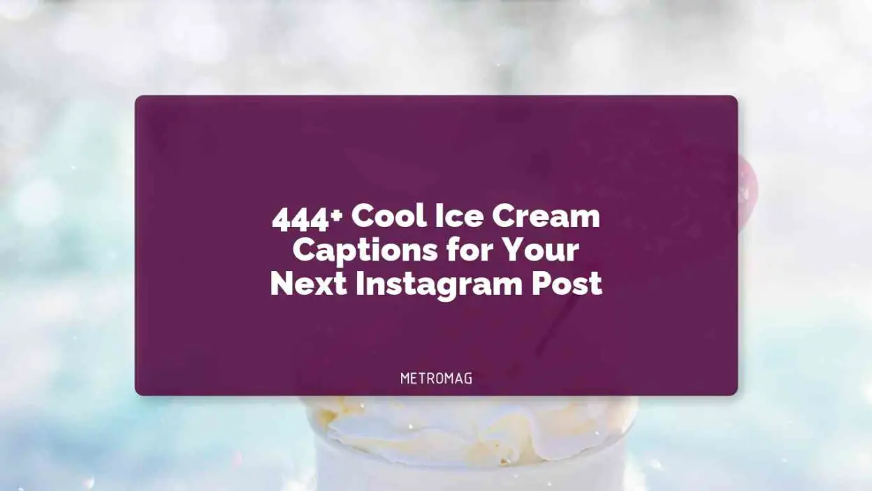 444+ Cool Ice Cream Captions for Your Next Instagram Post