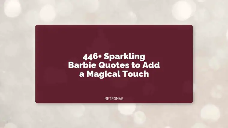 446+ Sparkling Barbie Quotes to Add a Magical Touch