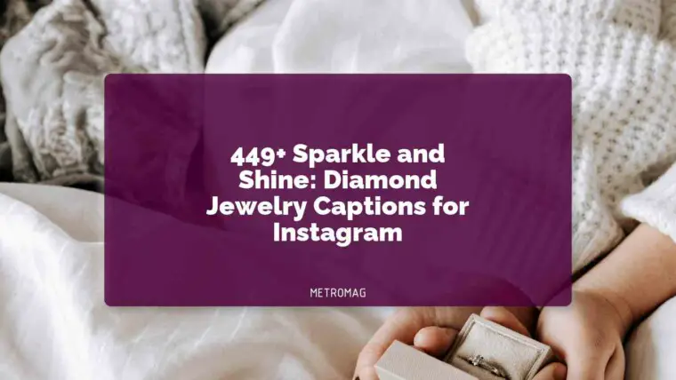 449+ Sparkle and Shine: Diamond Jewelry Captions for Instagram