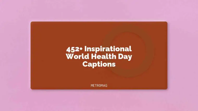 452+ Inspirational World Health Day Captions
