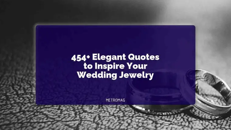 454+ Elegant Quotes to Inspire Your Wedding Jewelry