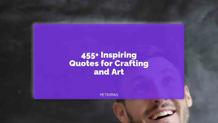 455+ Inspiring Quotes for Crafting and Art