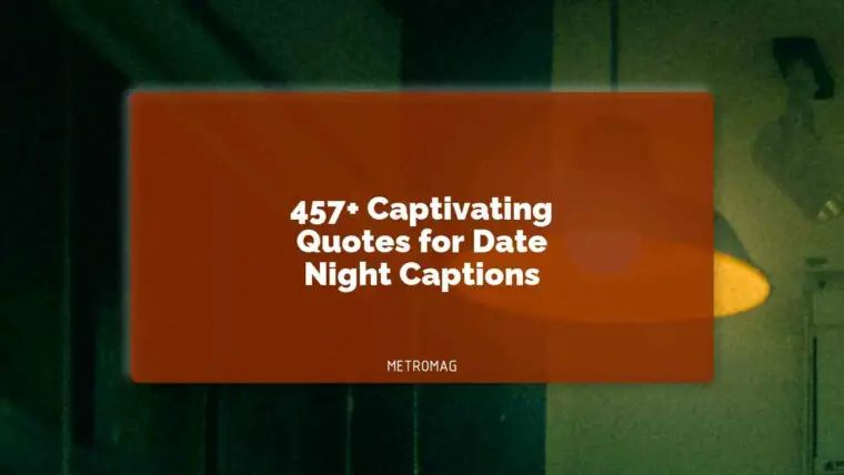 457+ Captivating Quotes for Date Night Captions
