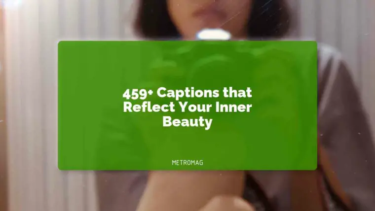 459+ Captions that Reflect Your Inner Beauty