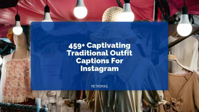 459+ Captivating Traditional Outfit Captions For Instagram