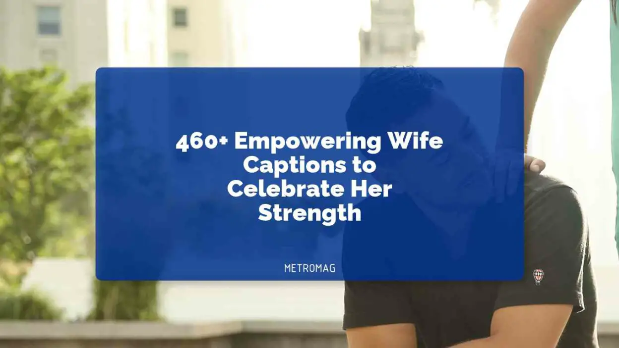 460+ Empowering Wife Captions to Celebrate Her Strength