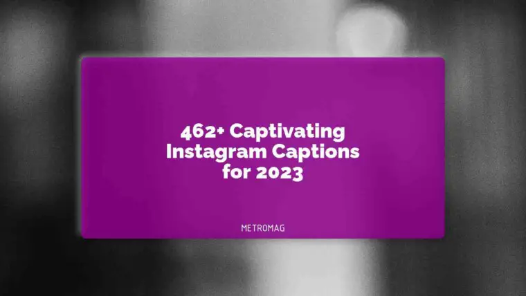462+ Captivating Instagram Captions for 2023