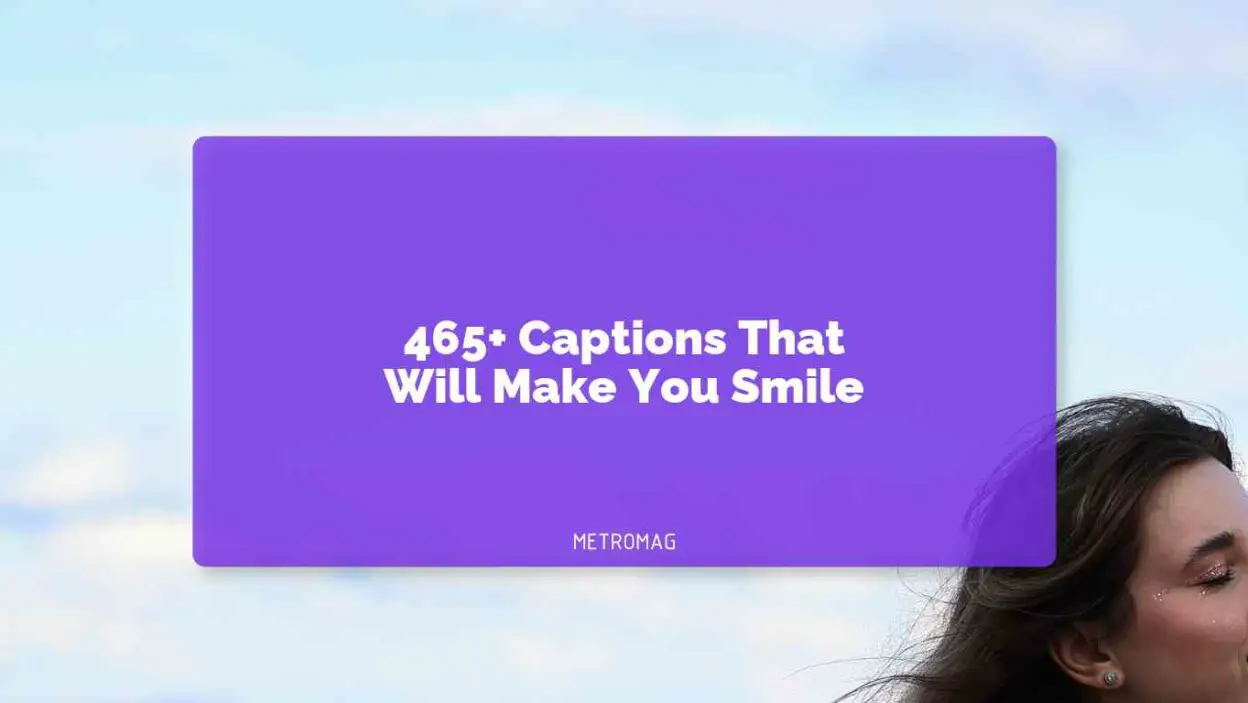 465+ Captions That Will Make You Smile