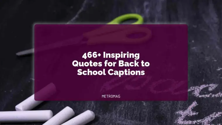 466+ Inspiring Quotes for Back to School Captions