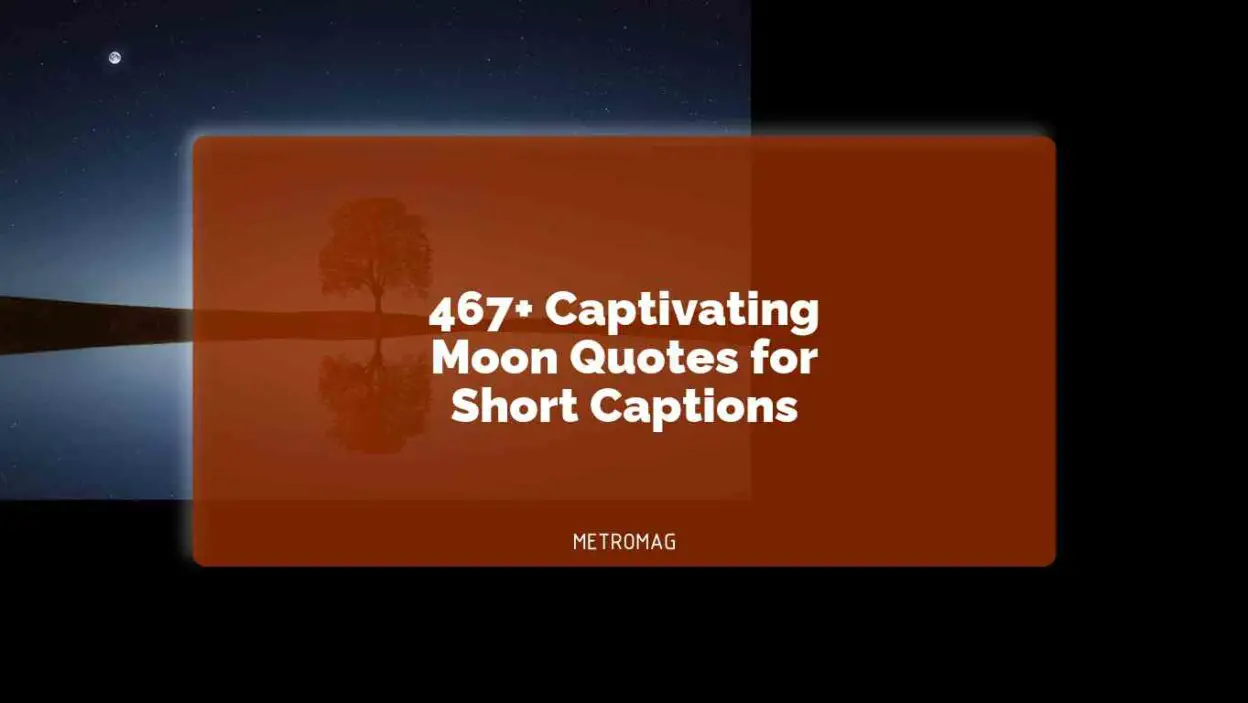 467+ Captivating Moon Quotes for Short Captions