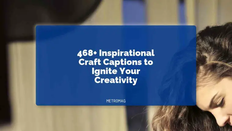 468+ Inspirational Craft Captions to Ignite Your Creativity