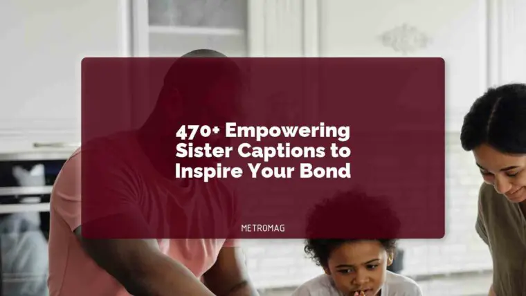 470+ Empowering Sister Captions to Inspire Your Bond