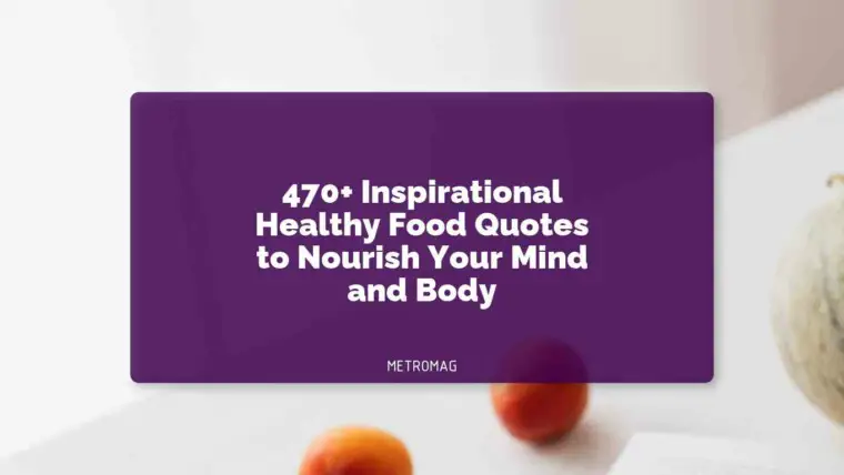 470+ Inspirational Healthy Food Quotes to Nourish Your Mind and Body