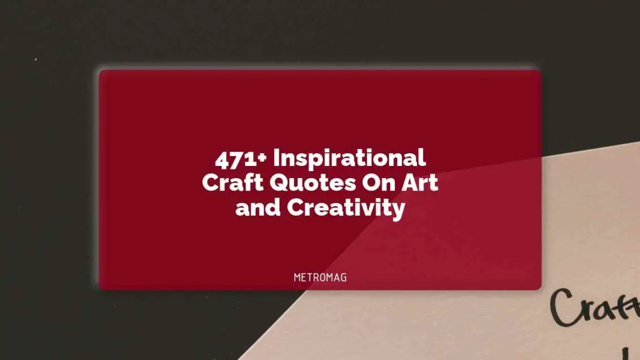 471+ Inspirational Craft Quotes On Art and Creativity