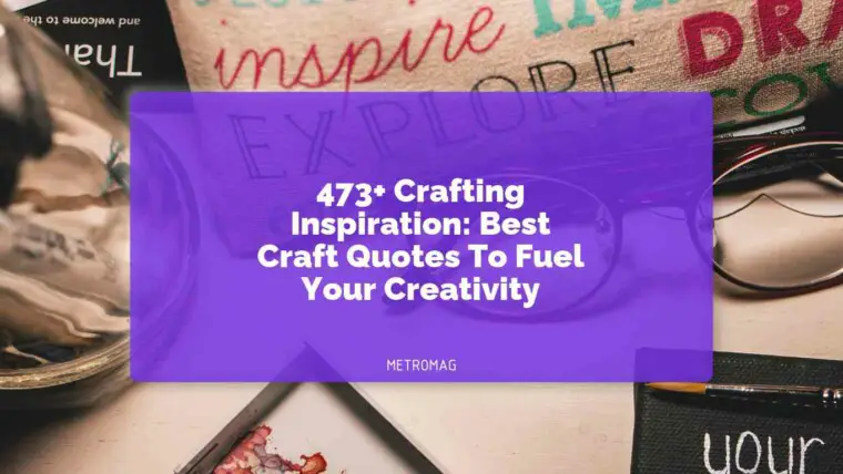 473+ Crafting Inspiration: Best Craft Quotes To Fuel Your Creativity