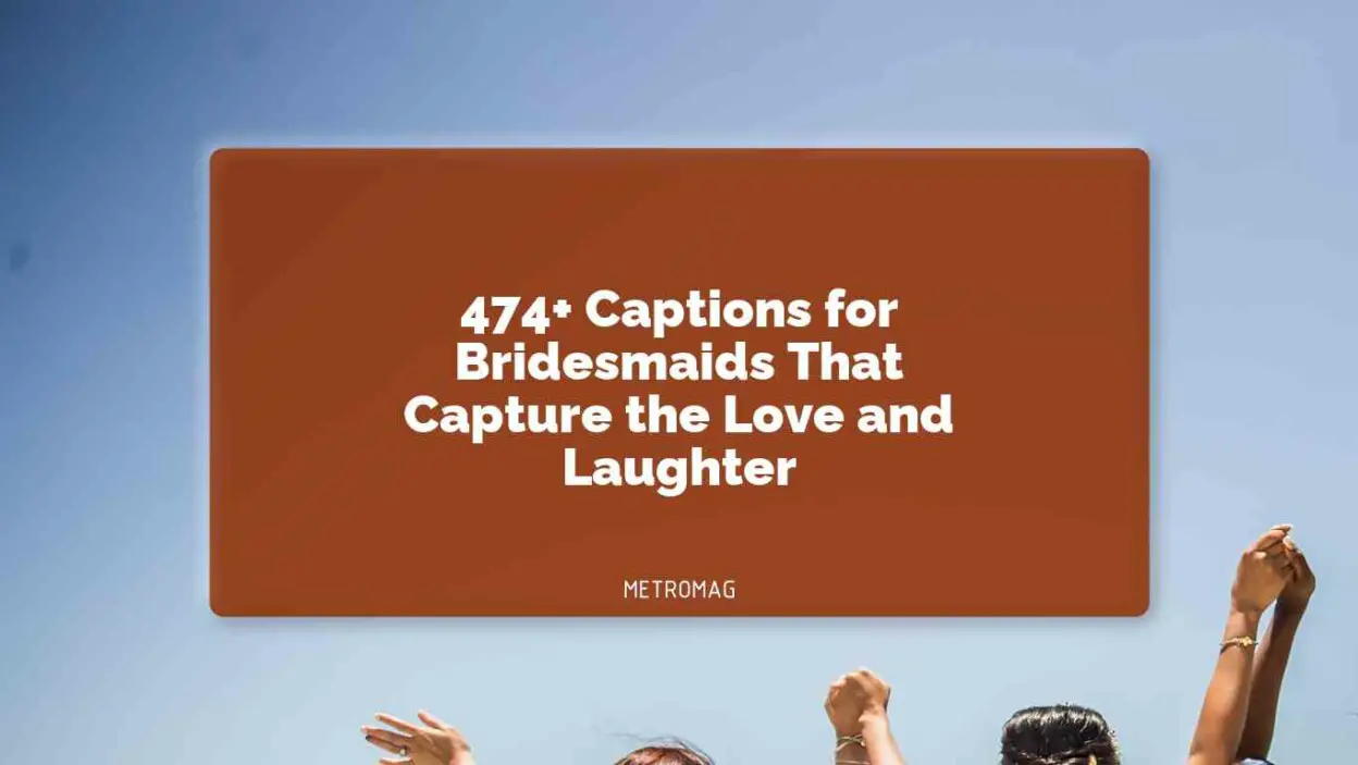 474+ Captions for Bridesmaids That Capture the Love and Laughter