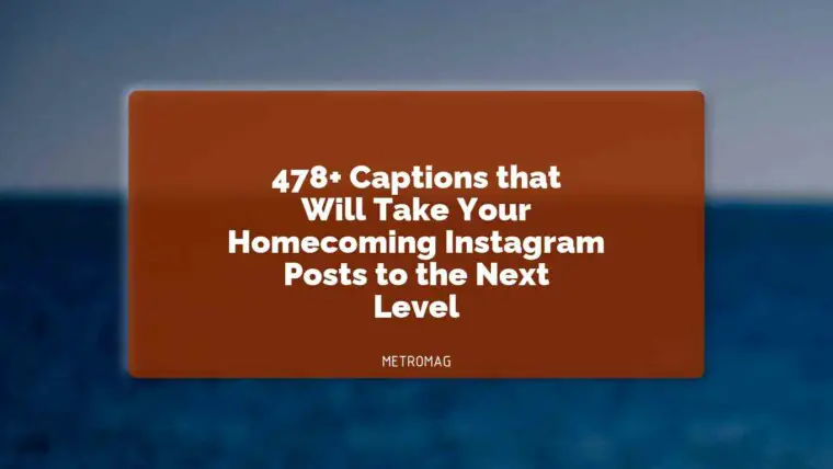 478+ Captions that Will Take Your Homecoming Instagram Posts to the Next Level