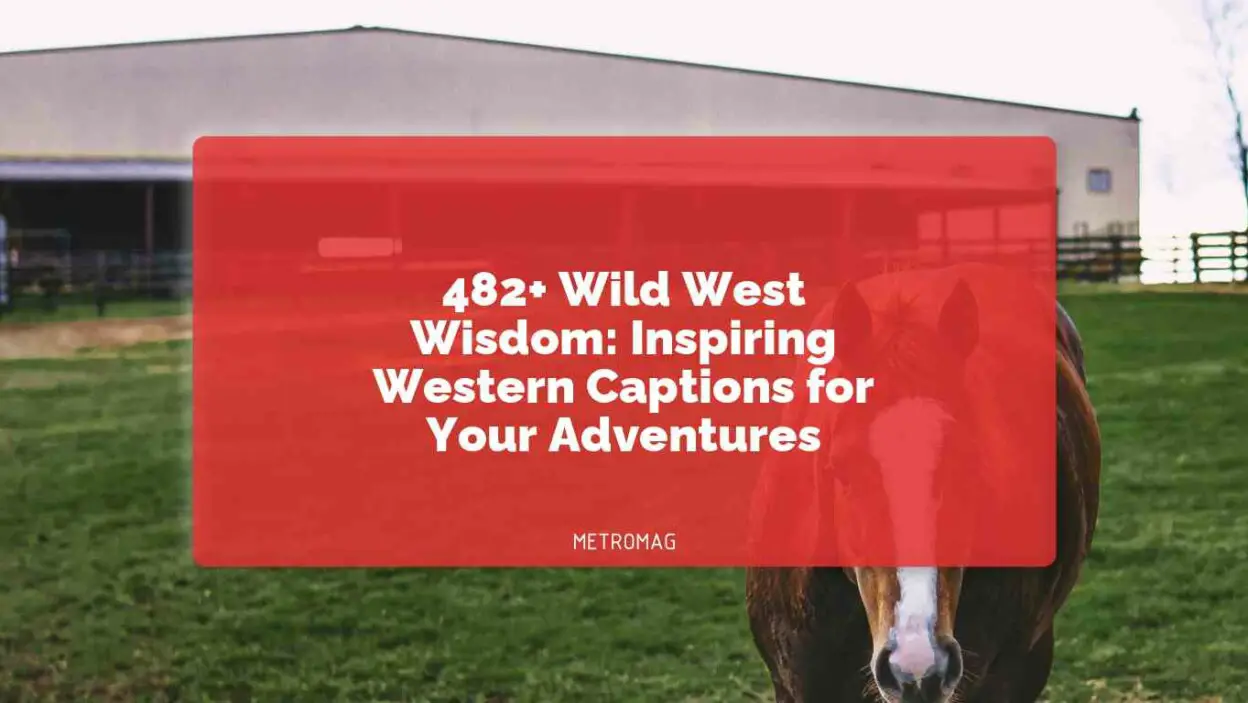 482+ Wild West Wisdom: Inspiring Western Captions for Your Adventures