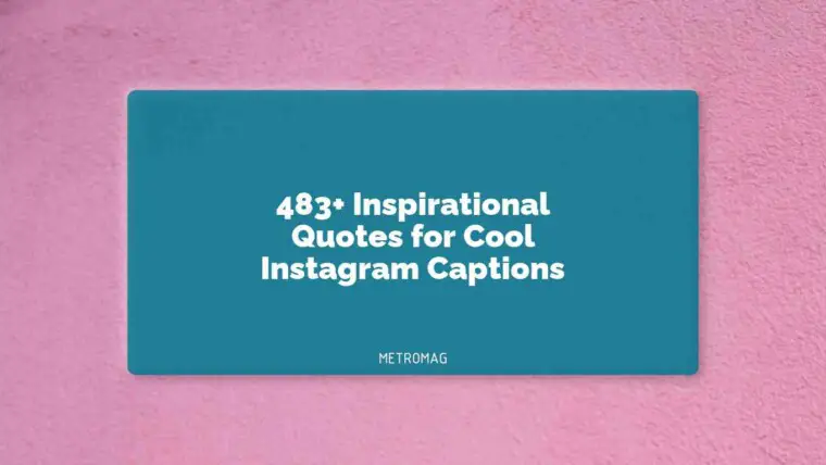 483+ Inspirational Quotes for Cool Instagram Captions