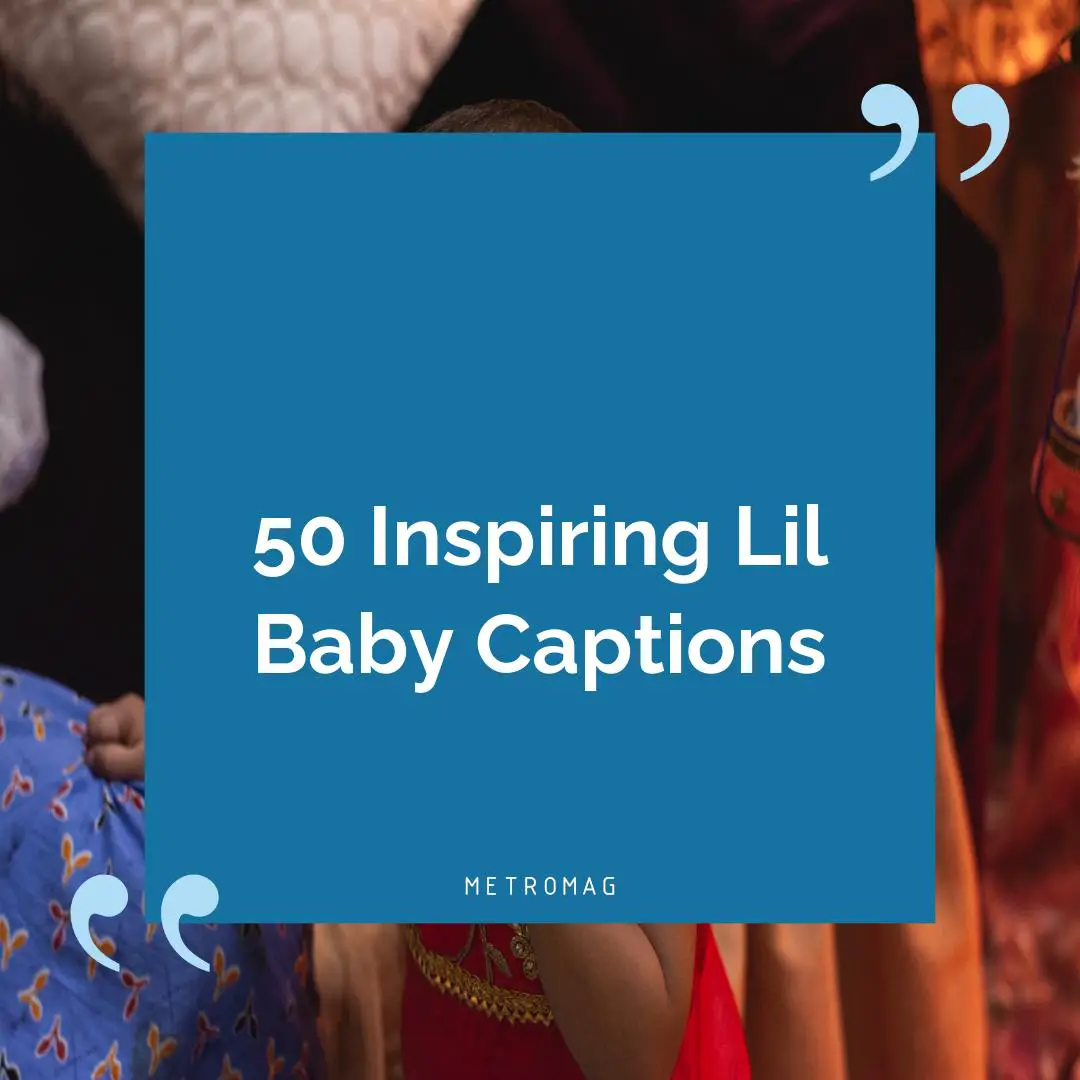 50 Inspiring Lil Baby Captions
