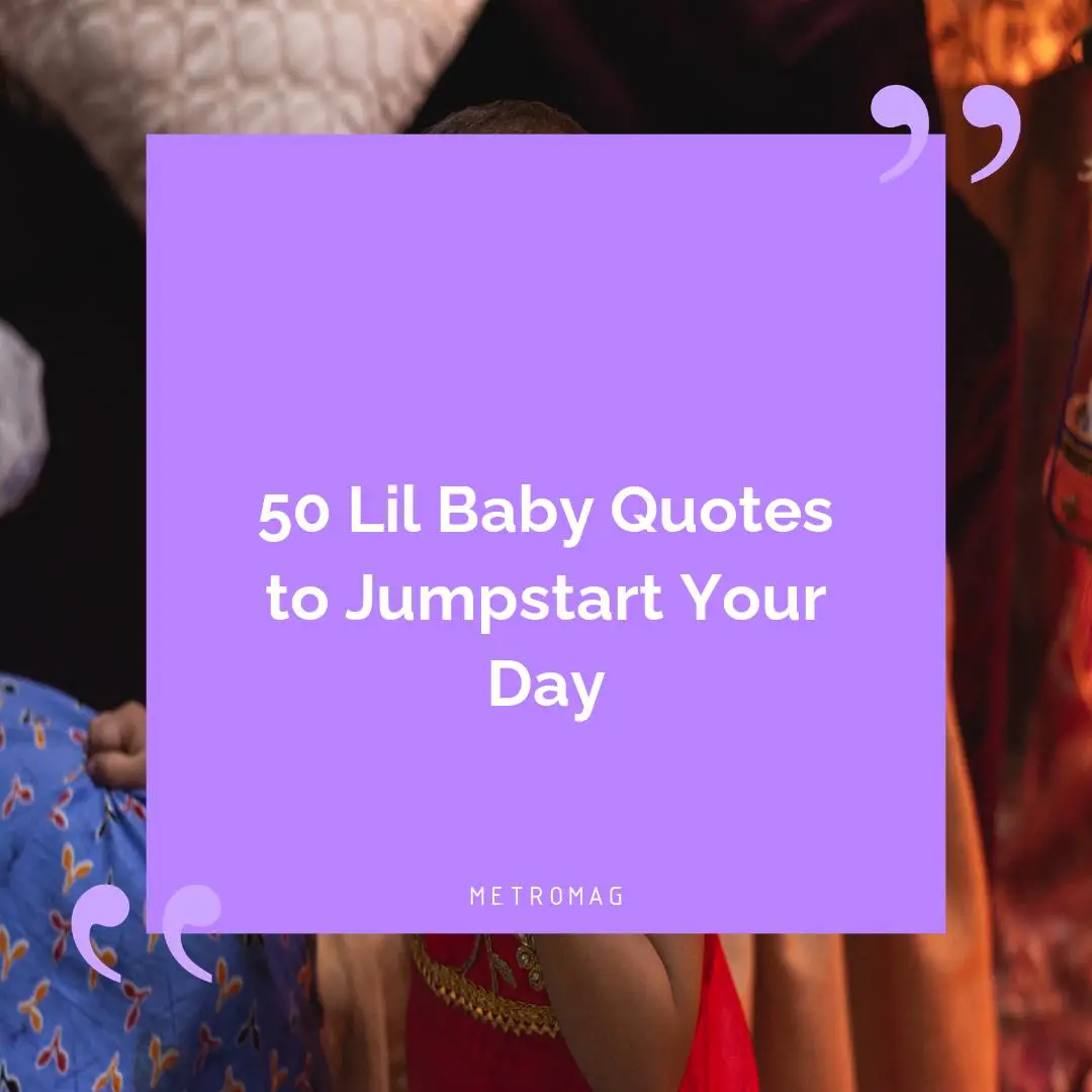50 Lil Baby Quotes to Jumpstart Your Day