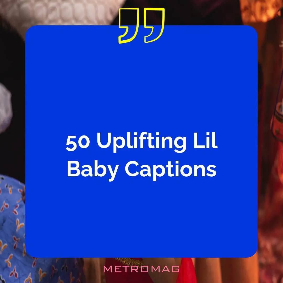 50 Uplifting Lil Baby Captions
