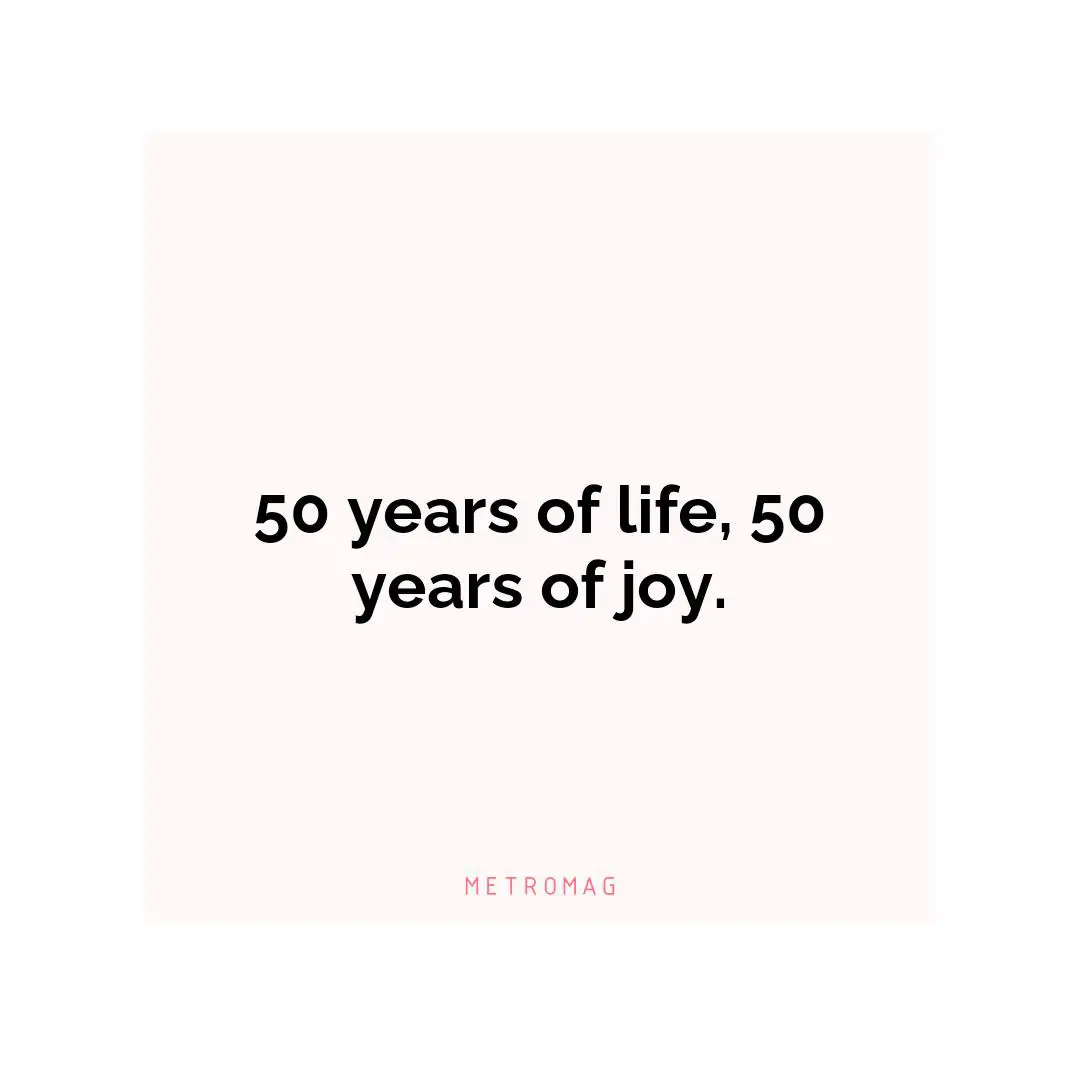 50 years of life, 50 years of joy.